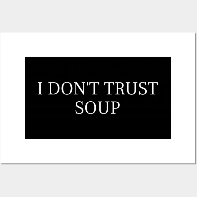 I Don't Trust Soup Funny Soup Lover Wall Art by SonyaKorobkova